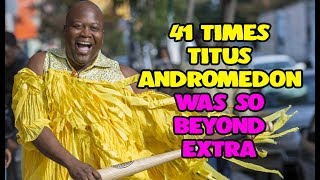 41 Times Titus Andromedon Was So Beyond Extra [upl. by Nyrem]