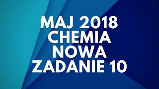 Matura Chemia  Maj 2018  Nowa podstawa  Zadanie 10 [upl. by Ping]