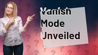 Where do Vanish mode messages go [upl. by Elin]