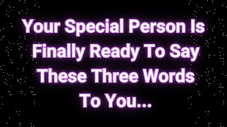 Angels say Your special person is ready to say These Three words Angels messages [upl. by Medeah]