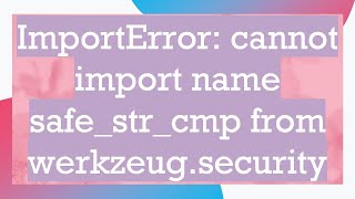 ImportError cannot import name safestrcmp from werkzeugsecurity [upl. by Athiste]