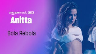 Anitta  Bola Rebola Amazon Music Live [upl. by Akeylah]