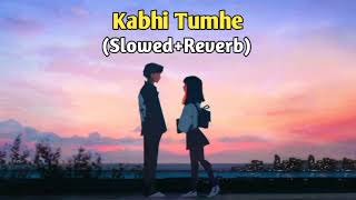 Kabhi Tumhe  Slowed Reverb  Lofi Song [upl. by Prud]