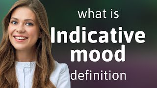 Indicative mood • definition of INDICATIVE MOOD [upl. by Risay]