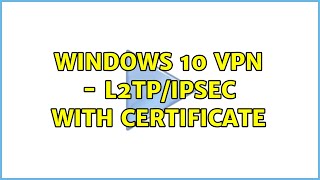 Windows 10 VPN  L2TPIPSec With Certificate [upl. by Hirasuna]