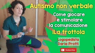 Autismo non verbale come giocare e stimolare la comunicazione la trottola [upl. by Fraya]