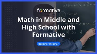 Middle and High School Math with Formative  Webinar [upl. by Eustace]