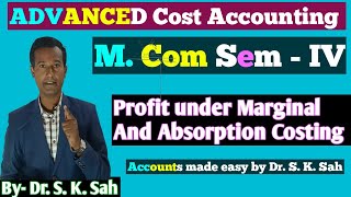 Profit under Marginal vs Absorption Costing  Advanced Cost Accounting M com Sem iv Dr S K Sah [upl. by Relyuhcs783]