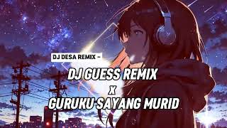 DJ GUESS REMIX x GURUKU SAYANG MURID DJ Desa [upl. by Malone]