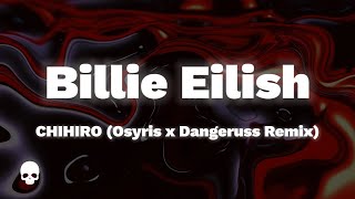 Billie Eilish  CHIHIRO Osyris x Dangeruss Remix [upl. by Mark647]