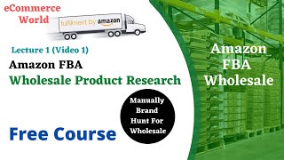 Amazon FBA Wholesale Course  Lecture 1 Amazon FBA Wholesale Product Research  Hunt Wholesale Brand [upl. by Haym322]