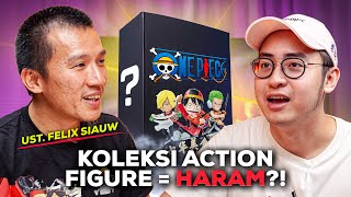 APAKAH KOLEKSI ACTION FIGURE  HARAM USTADZ FELIX SIAUW MENJAWAB SAMBIL UNBOXING BLINDBOX ONE PIECE [upl. by Anse]