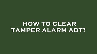 How to clear tamper alarm adt [upl. by Schellens716]