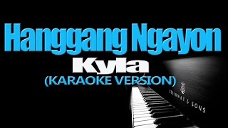 HANGGANG NGAYON  Kyla KARAOKE VERSION [upl. by Anahtor781]