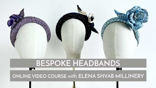 Bespoke Headbands New Video Course by Elena Shvab Millinery London [upl. by Daune]