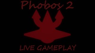 Phobos 2 LIVE GAMEPLAY  Errors Random Streams [upl. by Reivad]