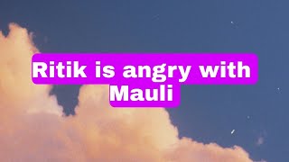 Ritik is angry with Mauli [upl. by Ravel]