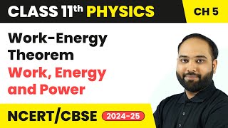 Work Energy Theorem  Work Energy and Power  Class 11 Physics Chapter 5  CBSE 202425 [upl. by Tearle383]