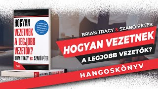 Hogyan vezetnek a legjobb vezetők  Brian Tracy és Szabó Péter  hangoskönyv részlet [upl. by Atileda]