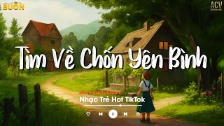 Nhiều Khi Ta Muốn Tìm Về Chốn Yên Bình  Sầu Tương Tư Ân Tình Sang Trang  Nhạc Trẻ Hay Nhất 2024 [upl. by Nanek]