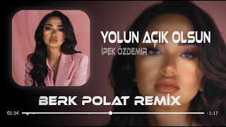 İpek Özdemir  Yolun Açık Olsun  Berk Polat Remix [upl. by Gasper138]