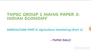 TNPSC GROUP 1 MAINS PAPER 3 INDIAN ECONOMY  AGRICULTURE PART 5 AGRICULTURE MARKETING PART 1 [upl. by Eellek]