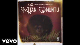 KiD X  Mtan Omuntu ft Shwi Nomtekhala Makwa [upl. by Ahsiyk]