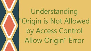 Understanding quotOrigin is Not Allowed by Access Control Allow Originquot Error [upl. by Darooge]