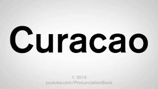 How To Pronounce Curacao [upl. by Tillo]