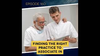 Ep 160 Finding the Right Practice to Associate In [upl. by Christabella228]