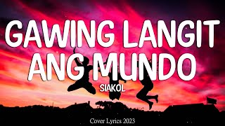 Siakol  Gawing Langit Ang Mundo Lyrics Video [upl. by Swift183]