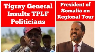 Tigray General Insults TPLF Politicians  President of Somalia on Regional Tour [upl. by Arayc265]