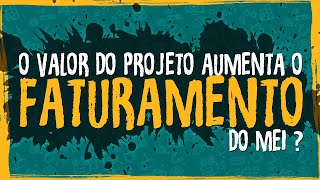 O Valor do Projeto Aumenta o Faturamento do MEI [upl. by Bayless598]