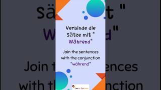 quotWährendquot  Join the sentences with quotwährendquot  Verbinde Sätze mit während  A2B1  Konjunktionen [upl. by Valley]