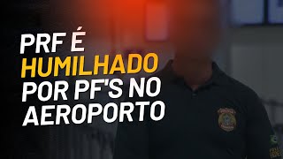 PF humilha PRF no aeroporto abuso de autoridade [upl. by Wanfried]