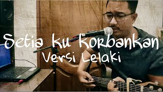 FAUZIAH LATIFF  SETIAKU KORBANKAN Versi Lelaki Cover by Syam Razalie [upl. by Yaras999]