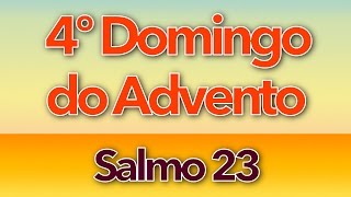 SALMO 23  O REI DA GLÓRIA É O SENHOR ONIPOTENTE 4º DOMINGO DO ADVENTO  ANO A [upl. by Cheadle126]