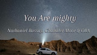 Chandler Moor Nathaniel Bassay ampOBA You Are Mighty  Song Lyrics Video [upl. by Yerhpmuh]