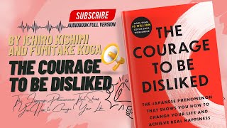 The Courage to Be Disliked Full Audiobook By Ichiro Kishimi and Fumitake Koga [upl. by Sprage]