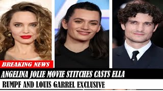 Angelina Jolie Movie Stitches Casts Ella Rumpf And Louis Garrel Exclusive [upl. by Yennek]