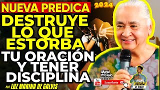 🟣NUEVA PREDICADestruye lo que ESTORBA tu ORACIÓN🙌tener DISCIPLINA😲Luz Marina de Galvis 2024SEÑAS [upl. by Eniotna]