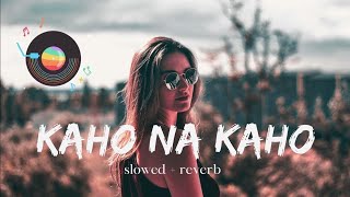 KAHO NA KAHO SLOWED REVERB SONG HINDI SONG 187 [upl. by Lorien]