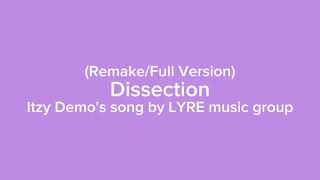 Dissection  Itzy Demos song by LYREMusicGroup RemakeFull Version [upl. by Chesnut]