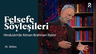 Teoman Duralı ile Felsefe Söyleşileri  Hinduizm’de AtmanBrahman İlişkisi  30 Bölüm trt2 [upl. by Moulden985]