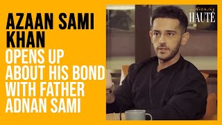 Azaan Sami And Adnan Samis Relationship Unveiled  Azaan Sami Khan Interview  Something Haute [upl. by Emmett]