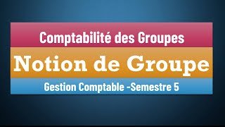 EP 01  La Comptabilité des Groupes S5 Notion de Groupe Gestion Comptable Semestre 5 [upl. by Menard731]