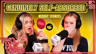 Genuinely SelfAbsorbed  Two Hot Takes Podcast  Reddit Readings [upl. by Hege]