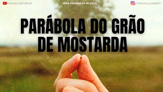 A PARÁBOLA DO GRÃO DE MOSTARDA [upl. by Arodoeht]