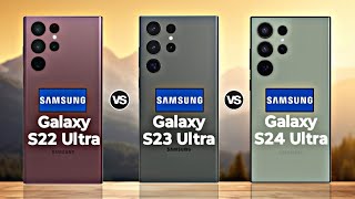 Samsung Galaxy S22 Ultra Vs Samsung Galaxy S23 Ultra Vs Samsung Galaxy S24 Ultra [upl. by Porty474]