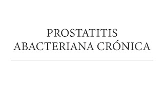 La prostatitis abacteriana crónica Claves para entenderla [upl. by Blas]